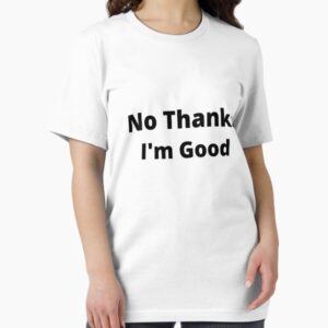 No Thank You, I'm Good.